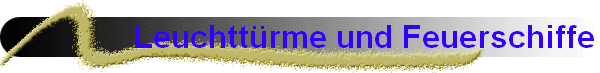 Leuchtt�rme und Feuerschiffe